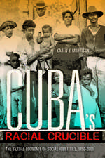 Cuba`s Racial Crucible – The Sexual Economy of Social Identities, 1750–2000