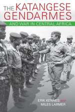 The Katangese Gendarmes and War in Central Afric – Fighting Their Way Home