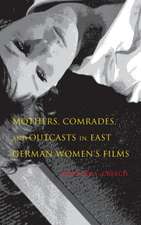 Mothers, Comrades, and Outcasts in East German Women`s Film