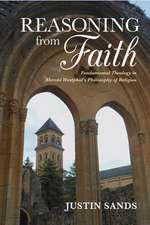 Reasoning from Faith – Fundamental Theology in Merold Westphal`s Philosophy of Religion