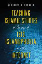 Teaching Islamic Studies in the Age of ISIS, Islamophobia, and the Internet