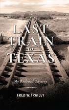 Last Train to Texas – My Railroad Odyssey