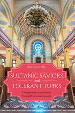 Sultanic Saviors and Tolerant Turks – Writing Ottoman Jewish History, Denying the Armenian Genocide