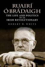 Ruairí Ó Brádaigh – The Life and Politics of an Irish Revolutionary