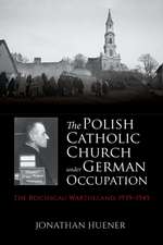 The Polish Catholic Church under German Occupati – The Reichsgau Wartheland, 1939–1945