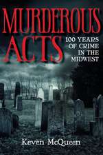 Murderous Acts – 100 Years of Crime in the Midwest