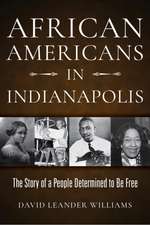 African Americans in Indianapolis – The Story of a People Determined to Be Free