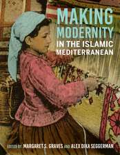 Making Modernity in the Islamic Mediterranean