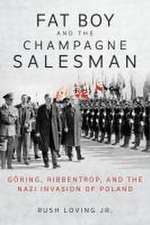 Fat Boy and the Champagne Salesman – Göring, Ribbentrop, and the Nazi Invasion of Poland