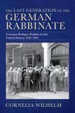 The Last Generation of the German Rabbinate – German Refugee Rabbis in the United States, 1933–2010