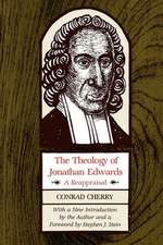 The Theology of Jonathan Edwards – A Reappraisal