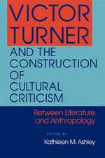 Victor Turner and the Construction of Cultural C – Between Literature and Anthropology