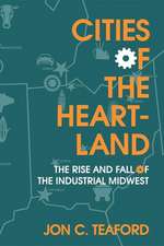 Cities of the Heartland – The Rise and Fall of the Industrial Midwest