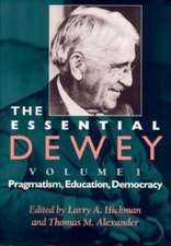 The Essential Dewey, Volume 1 – Pragmatism, Education, Democracy