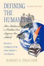 Defining the Humanities – How Rediscovering a Tradition Can Improve Our Schools, Second Edition With a Curriculum for Today`s Students