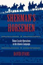 Sherman`s Horsemen – Union Cavalry Operations in the Atlanta Campaign