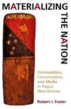 Materializing the Nation – Commodities, Consumption, and Media in Papua New Guinea