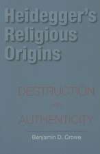 Heidegger`s Religious Origins – Destruction and Authenticity