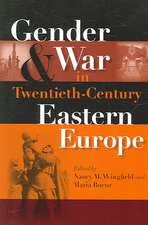 Gender and War in Twentieth–Century Eastern Europe