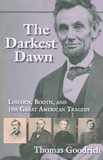 The Darkest Dawn – Lincoln, Booth, and the Great American Tragedy