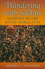 Wandering with Sadhus – Ascetics in the Hindu Himalayas