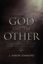 God and the Other – Ethics and Politics after the Theological Turn