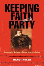 Keeping Faith with the Party – Communist Believers Return from the Gulag