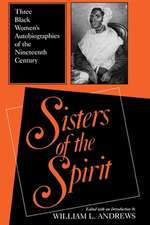 Sisters of the Spirit – Three Black Women`s Autobiographies of the Nineteenth Century