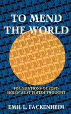 To Mend the World – Foundations of Post–Holocaust Jewish Thought