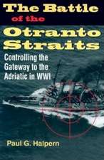 The Battle of the Otranto Straits – Controlling the Gateway to the Adriatic in World War I