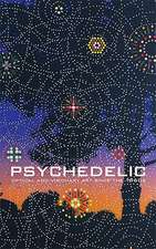 Psychedelic – Optical and Visionary Art Since the 1960s