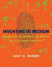 Inventing the Medium – Principles of Interaction Design as a Cultural Practice