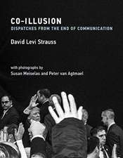 Co–Illusion – Dispatches from the End of Communication