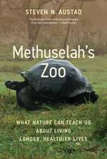 Methuselah's Zoo: What Nature Can Teach Us about Living Longer, Healthier Lives