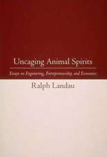 Uncaging Animal Spirits – Essays on Engineering, Entrepreneurship & Economics