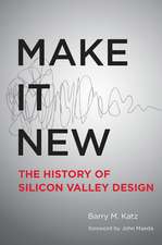 Make It New – A History of Silicon Valley Design