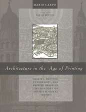 Architecture in the Age of Printing – Orality, Writing, Typography, and Printed Images in the History of Architectural Theory