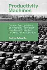 Productivity Machines – German Appropriations of American Technology from Mass Production to Computer Automation