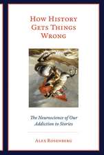 How History Gets Things Wrong – The Neuroscience of Our Addiction to Stories