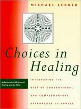 Choices in Healing – Integrating the Best of Conventional and Complementary Approaches to Cancer