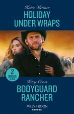 Holiday Under Wraps / Bodyguard Rancher