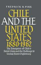 Chile and the United States 1880–1962 – The Emergence of Chile`s Social Crisis and the Challenge to United States Diplomacy