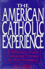 American Catholic Experience – A History from Colonial Times to the Present