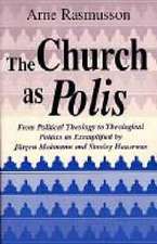 Church as Polis, The – From Political Theology to Theological Politics as Exemplified by Jürgen Moltmann and Stanley Hauerwas