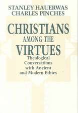 Christians among the Virtues – Theological Conversations with Ancient and Modern Ethics