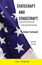 Statecraft and Stagecraft – American Political Life in the Age of Personality, Second Edition