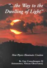 Way To The Dwelling Of Light – How Physics Illuminates Creation