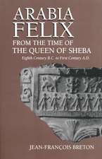 Arabia Felix From The Time Of The Queen Of Sheba – Eighth Century B.C. to First Century A.D.