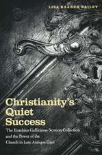 Christianity`s Quiet Success – The Eusebius Gallicanus Sermon Collection and the Power of the Church in Late Antique Gaul