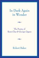 In Dark Again in Wonder – The Poetry of René Char and George Oppen